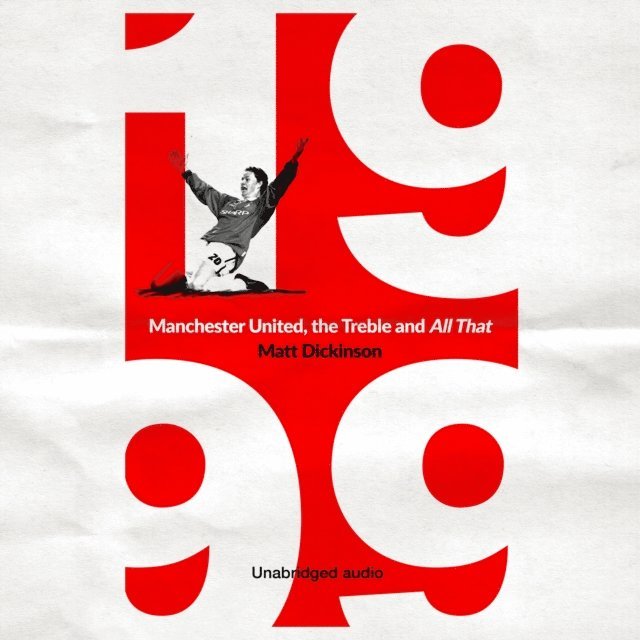Matt Dickinson - 1999: Manchester United, the Treble and All That, Ljudbok