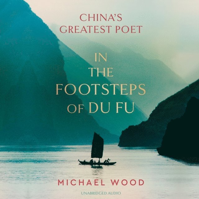 Michael Wood - In the Footsteps of Du Fu, Ljudbok