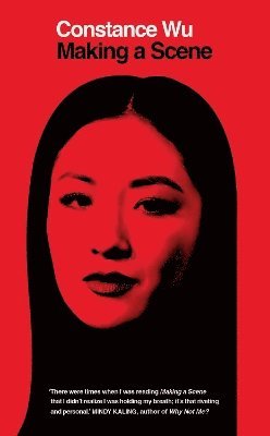 Constance Wu - Making a Scene, Inbunden