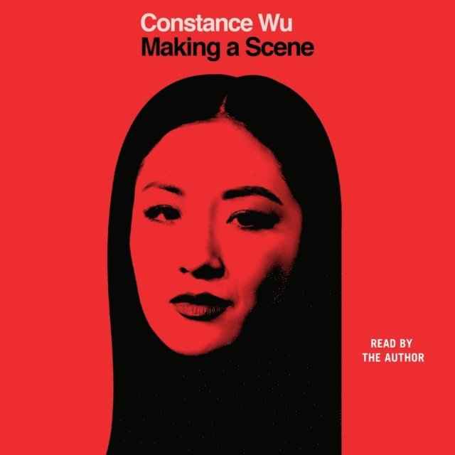 Constance Wu - Making a Scene, Ljudbok