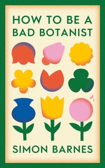 Simon Barnes - How to be a Bad Botanist, E-bok