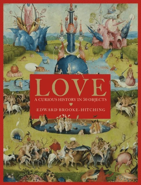 Edward Brooke-Hitching - Love; A Curious History, E-bok