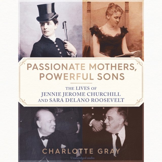 Charlotte Gray - Passionate Mothers, Powerful Sons, Ljudbok