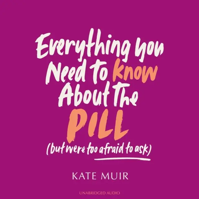 Kate Muir - Everything You Need to Know About the Pill (but were too afraid to ask), Ljudbok. Tillgänglighet: Lägg i varukorg