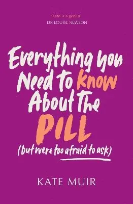 Kate Muir - Everything You Need to Know About the Pill (but were too afraid to ask), Häftad. Tillgänglighet: Lägg i varukorg