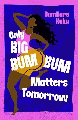 Damilare Kuku - Only Big Bumbum Matters Tomorrow, Inbunden