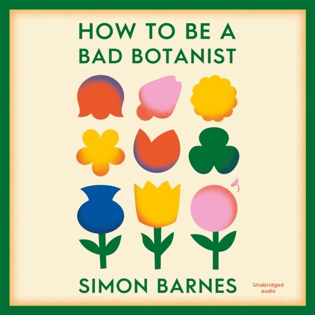 Simon Barnes - How to be a Bad Botanist, Ljudbok