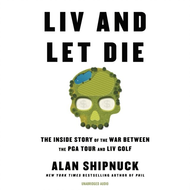 Alan Shipnuck - LIV and Let Die, Ljudbok