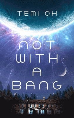 Temi Oh - Not With a Bang, Inbunden