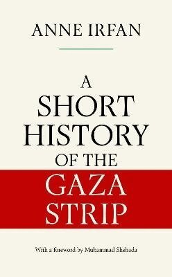 Anne Irfan - Short History of the Gaza Strip, Inbunden