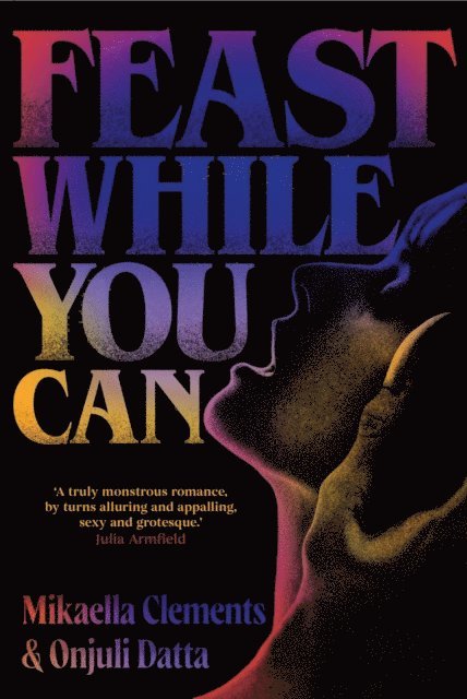 Onjuli Datta, Mikaella Clements - Feast While You Can, E-bok