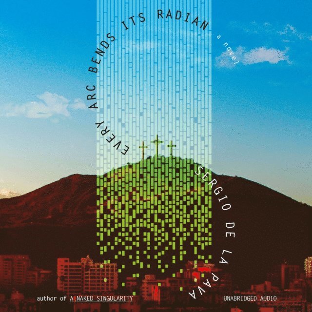 Sergio De La Pava - Every Arc Bends Its Radian, Ljudbok