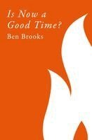 Ben Brooks - Is Now a Good Time, Inbunden