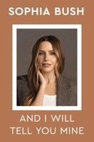 Sophia Bush - And I Will Tell You Mine, Inbunden. Tillgänglighet: Kommande
