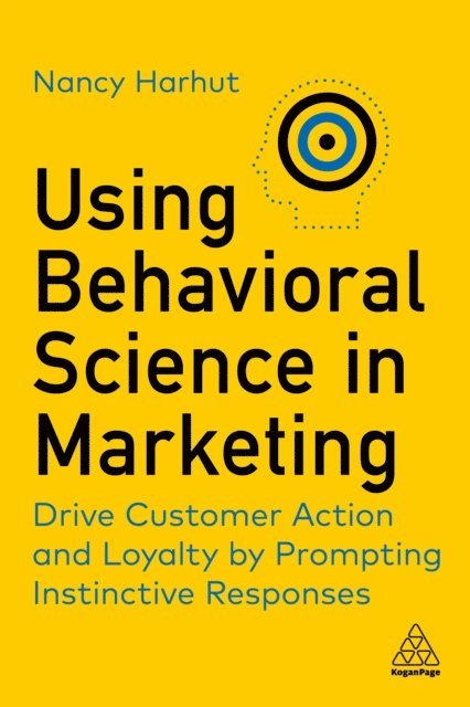 Nancy Harhut - Using Behavioral Science in Marketing, E-bok