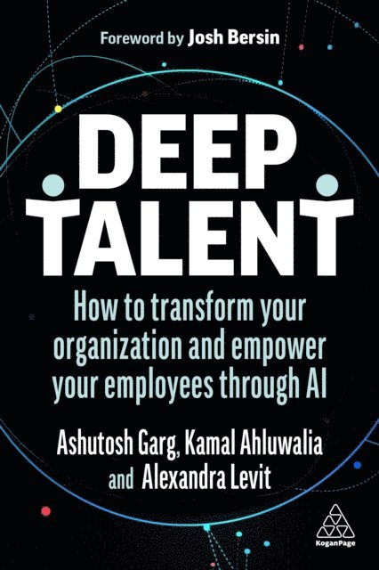 Alexandra Levit, Ashutosh Garg, Kamal Ahluwalia - Deep Talent, E-bok