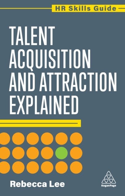 Rebecca Lee - Talent Acquisition and Attraction Explained, E-bok