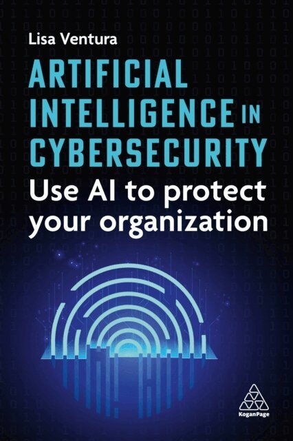 Lisa Ventura - Artificial Intelligence in Cybersecurity, E-bok