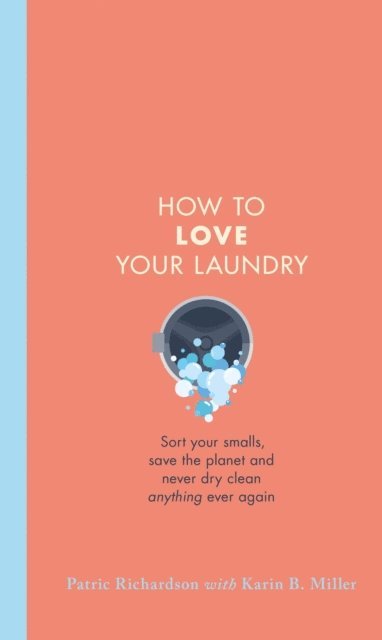 Karin Miller, Patric Richardson - How to Love Your Laundry, E-bok