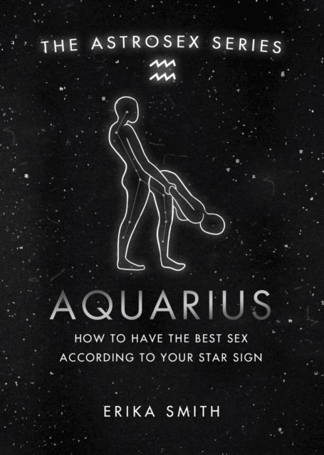 Erika W. Smith - Astrosex: Aquarius, E-bok. Tillgänglighet: Lägg i varukorg