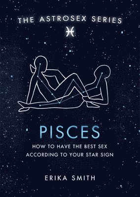 Erika W. Smith - Astrosex: Pisces, Inbunden. Tillgänglighet: Lägg i varukorg