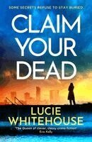Lucie Whitehouse - Claim Your Dead, Häftad. Tillgänglighet: Kommande