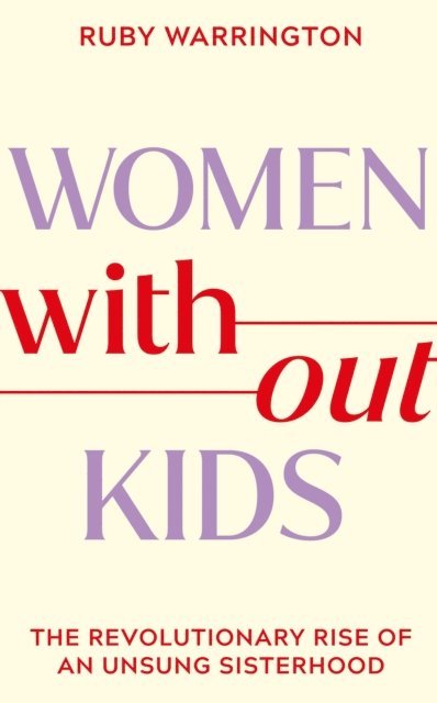 Ruby Warrington - Women Without Kids, E-bok