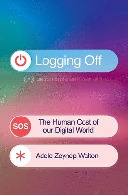 Adele Zeynep Walton - Logging Off, Häftad