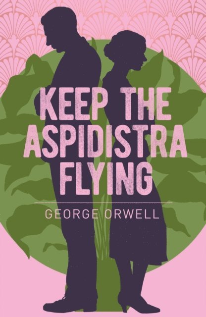 George Orwell - Keep the Aspidistra Flying, E-bok