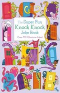 The Super Fun Knock Knock Joke Book: Over 700 Hilarious Jokes!