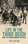 Life in the Third Reich: Daily Life in Nazi Germany, 1933-1945