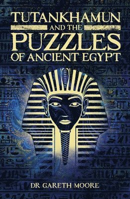 Gareth Moore - Tutankhamun and the Puzzles of Ancient Egypt, Häftad