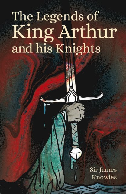 James Knowles - Legends of King Arthur and His Knights, E-bok