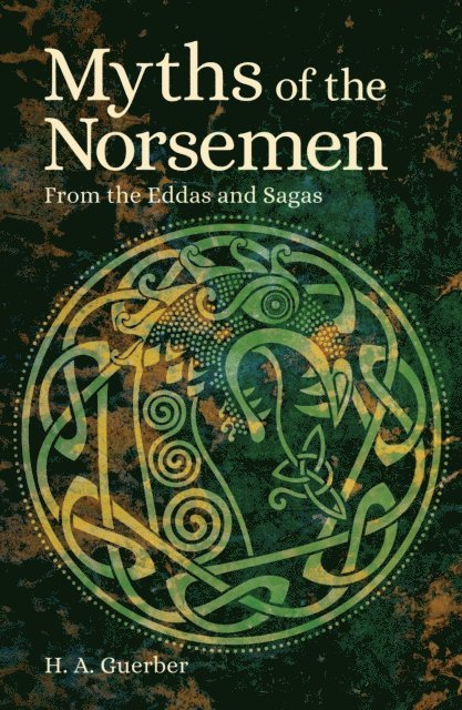 Helene Adeline Guerber - Myths of the Norsemen, E-bok
