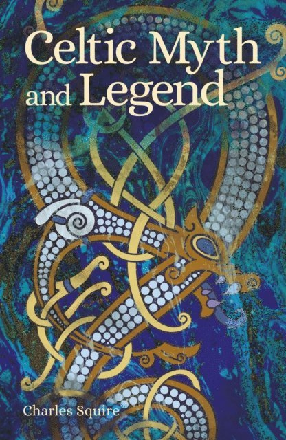 Charles Squire - Celtic Myth and Legend, E-bok