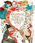 Fantastic Tales for Fearless Girls: 31 Inspirational Stories from Around the World