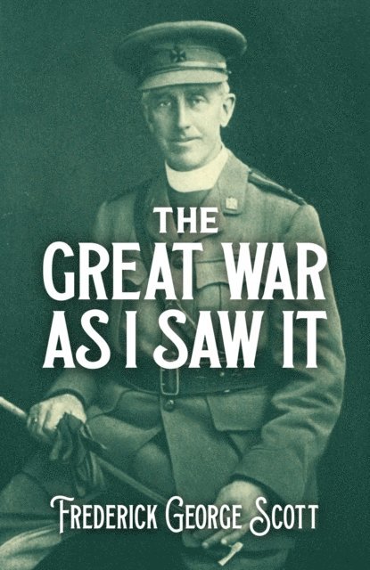 Frederick George Scott - Great War as I Saw It, E-bok