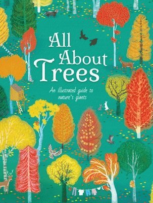 Polly Cheeseman - All about Trees: An Illustrated Guide to Nature's Giants, Inbunden