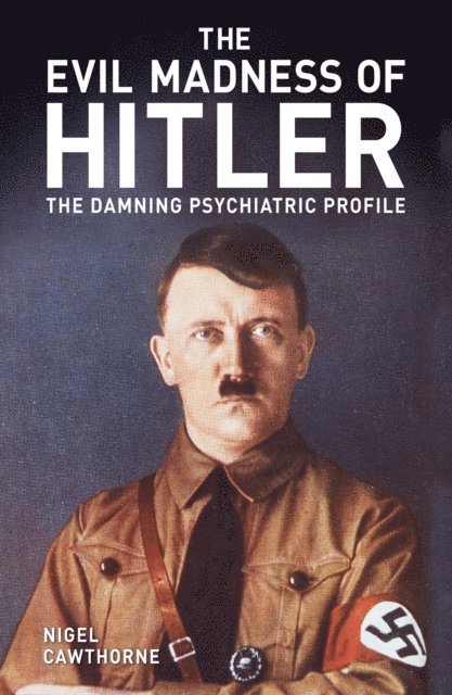 Nigel Cawthorne - Evil Madness of Hitler, E-bok
