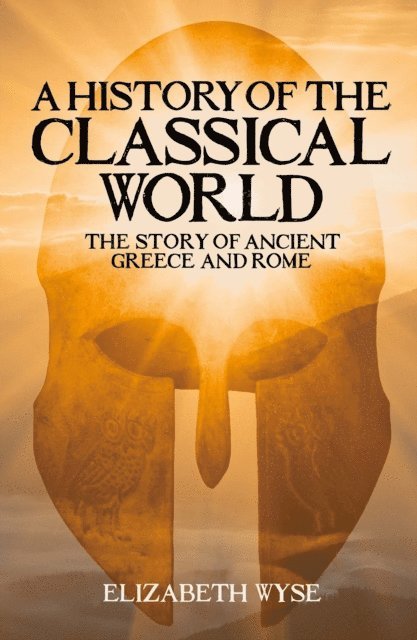 Elizabeth Wyse - History of the Classical World, E-bok