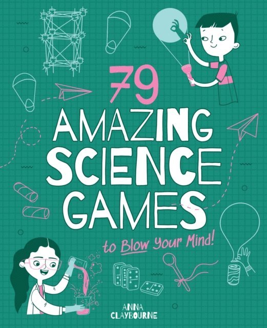Anna Claybourne - 79 Amazing Science Games to Blow Your Mind!, E-bok
