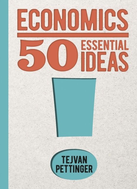 Tejvan Pettinger - Economics: 50 Essential Ideas, E-bok