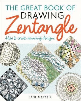 Jane Marbaix - The Great Book of Drawing Zentangle: How to Create Amazing Designs, Häftad