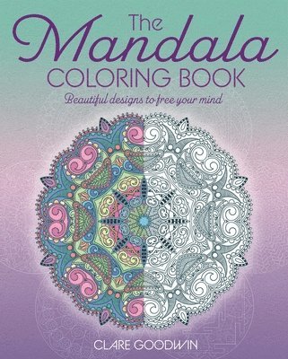 Clare Goodwin - The Mandala Coloring Book: Beautiful Designs to Free Your Mind, Häftad