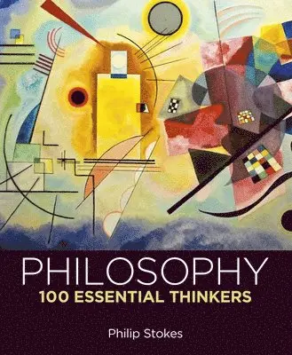 Philip Stokes - Philosophy: 100 Essential Thinkers, Inbunden. Tillgänglighet: Tillfälligt slut
