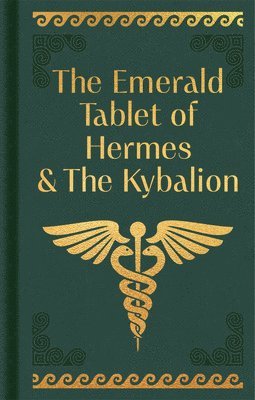 Hermes Trismegistus - The Emerald Tablet of Hermes & the Kybalion: Gilded Pocket Edition, Inbunden. Tillgänglighet: Lägg i varukorg