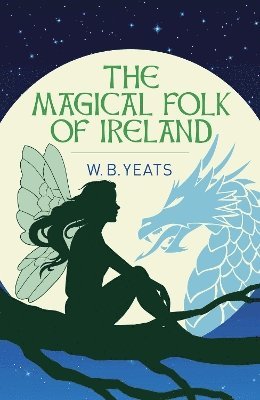 W. B. Yeats - Magical Folk of Ireland, Häftad