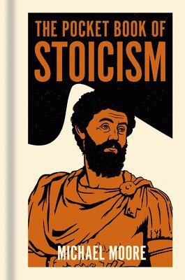 Michael Moore - The Pocket Book of Stoicism: A Concise Introduction to Stoic Philosophy, Inbunden