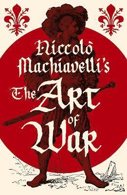 Niccolo Machiavelli - Niccolò Machiavelli's The Art of War, Häftad