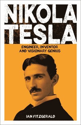 Ian Fitzgerald - Nikola Tesla: Engineer, Inventor and Visionary Genius, Häftad